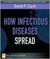 How Infectious Diseases Spread - David P. Clark