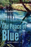 The Peace of Blue: Water Journeys - Bill Belleville