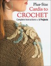 Plus Size Cardis to Crochet: Complete Instructions for 5 Projects - Margaret Hubert