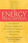 The Energy Prescription: Give Yourself Abundant Vitality with the Wisdom of America's Leading Natural Pharmacist - Constance Grauds, Doug Childers, Larry Dossey