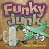 Funky Junk: Recycle Rubbish into Art! - Gary Kings, Richard Ginger, Barry Green