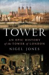 Tower: An Epic History of the Tower of London - Nigel Jones