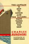 The Captain is Out to Lunch and the Sailors Have Taken Over the Ship - Charles Bukowski, Robert Crumb
