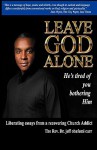 Leave God Alone (He's Tired of You Bothering Him) - Jeff Obafemi Carr