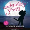 Undeniably Yours: A Lucy Valentine Novel - Heather Webber, Dina Pearlman