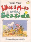 What-a-Mess at the seaside - Frank Muir, J. Wright