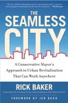 The Seamless City: A Conservative Mayor's Approach to Urban Revitalization that Can Work Anywhere - Rick Baker, Jeb Bush, Jeb Bush