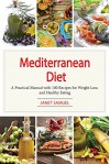 Mediterranean Diet: A Practical Manual With 100 Recipes For Weight Loss & Healthy Eating (Mediterranean Diet, Mediterranean Diet For Beginners, Mediterranean ... Mediterranean Diet Recipes, Weight Loss) - Janet Samuel