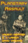 Planetary Assault - B.V. Larson, Vaughn Heppner, David VanDyke