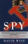 Spy: The Inside Story of How the FBI's Robert Hanssen Betrayed America - David Wise