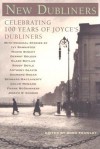 New Dubliners: Celebrating 100 Years of Joyce's Dubliners - Frank McGuinness, Roddy Doyle, Maeve Binchy, Joseph O'Connor, Colum McCann, Dermot Bolger, Ivy Bannister, Clare Boylan, Anthony Glavin, Desmond Hogan, Bernard MacLaverty