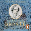 Charlotte Brontë: A Life - Claire Harman, Claire Harman, Penguin Books Limited