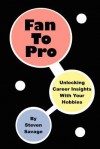 Fan to Pro: Unlocking Career Insights with Your Hobbies - Steven Savage