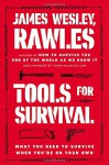 Tools for Survival: What You Need to Survive When You're on Your Own - James Wesley, Rawles