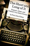 The Short and Long of It: Expand, Adapt, and Publish Your Short Fiction - Paul Alan Fahey