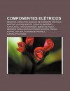 Componentes El Tricos: Resistor, Capacitor, M Quina de Corrente Cont Nua, Indutor, C Todo Quente, Circuito Impresso, Altifalante, Transformad - Source Wikipedia