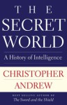 The Secret World: A History of Intelligence - Christopher M. Andrew