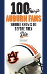 100 Things Auburn Fans Should Know & Do Before They Die - Evan Woodbery, Richard Scott