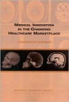 Medical Innovation in the Changing Healthcare Marketplace: Conference Summary - Board on Health Care Services, National Research Council, Philip Aspden