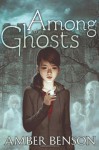Among the Ghosts - Amber Benson, Sina Grace