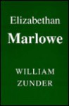 Elizabethan Marlowe: Writing and Culture in the English Renaissance - William Zunder