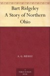 Bart Ridgeley A Story of Northern Ohio - A. G. Riddle