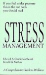 Stress Management: A Comprehensive Guide To Wellness - Edward A. Charlesworth, Ronald G. Nathan