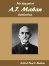 The Essential A.T. Mahan Collection - Alfred Thayer Mahan