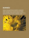 Borneo: Brunei, Faune Endemique de Borneo, Kalimantan, Langue de Borneo, Chat Bai, Bataille de Borneo, Ida An, Sarawak, Sabah, Nasalis Larvatus, Orang-Outan de Borneo, Elephant de Borneo, Tindal Dusun, Kimaragang - Source Wikipedia, Livres Groupe