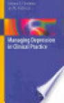 Managing Depression in Clinical Practice - Edward S. Friedman