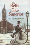 The Bells of Lake Superior - Dayton O. Hyde, Emma Witmer