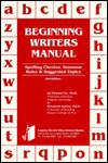 Beginning Writers Manual: Spelling Checker, Grammar Rules and Suggested Topics - Edward B. Fry, Elizabeth Sakiey