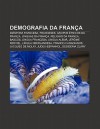 Demografia Da Fran a: Di Spora Francesa, Franceses, Grupos Tnicos Da Fran A, L Nguas Da Fran A, Religi O Da Fran A, Bascos, L Ngua Francesa - Source Wikipedia