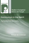 Communion in the Spirit: The Holy Spirit as the Bond of Union in the Theology of Jonathan Edwards - Robert W. Caldwell, III, Robert W. Caldwell, III