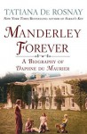 Manderley Forever: A Biography of Daphne du Maurier - Tatiana de Rosnay, Sam Taylor
