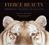 Fierce Beauty: Preserving the World of Wild Cats - Bhagavan Antle, Tim Flach, Barry Bland, Staff of TIGERS, Robert Duvall