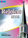 Rejoice!: Inspiring Organ Music of Praise - Michael Shea