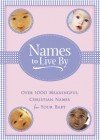Names to Live By: Over 1,000 Meaningful Christian Names for Your Baby - David C. Cook, David C. Cook