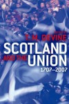 Scotland and the Union, 1707 to 2007 - T.M. Devine