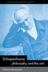 Schopenhauer, Philosophy and the Arts - Dale Jacquette, Salim Kemal, Ivan Gaskell