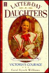 Victoria's Courage (The Latter Day Daughters Series) - Carol Lynch Williams