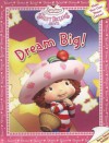 Dream Big!: Strawberry Shortcake Sweet Dreams Movie [With Punch-Out Pieces to Make Your Own Dream Catcher] - Grosset & Dunlap Inc., Unknown