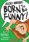 Ricky Vargas #2: Born to Be Funny! - Alan Katz, Stacy Curtis