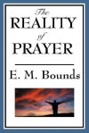 The Reality of Prayer - E.M. Bounds