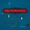 A Walk One Winter Night: A Real Christmas Story - Al Andrews
