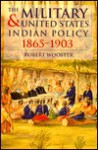 The Military and United States Indian Policy, 1865-1903 - Robert Wooster