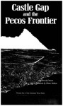 Castle Gap and the Pecos Frontier - Patrick Dearen, Elmer Kelton