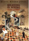 Believing Is Seeing: Seven Stories - Diana Wynne Jones, Nenad Jakesevic