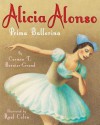 Alicia Alonso: Prima Ballerina - Carmen T. Bernier-Grand, Raúl Colón