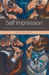 Self Impression:Life-Writing, Autobiografiction, and the Forms of Modern Literature - Max Saunders